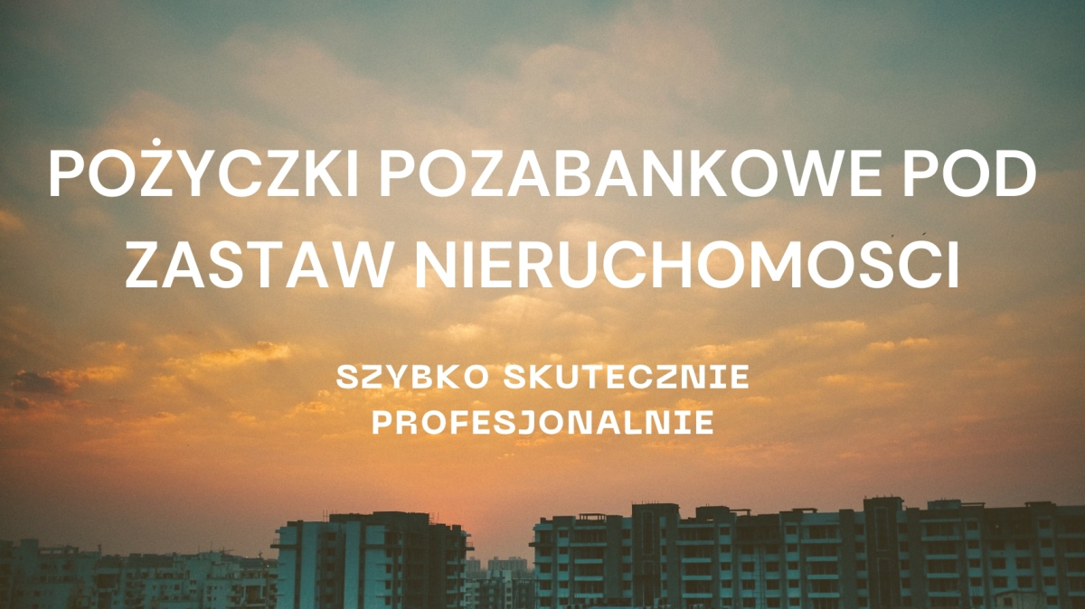 Pozyczki pozabankowe pod zastaw nieruchomosci